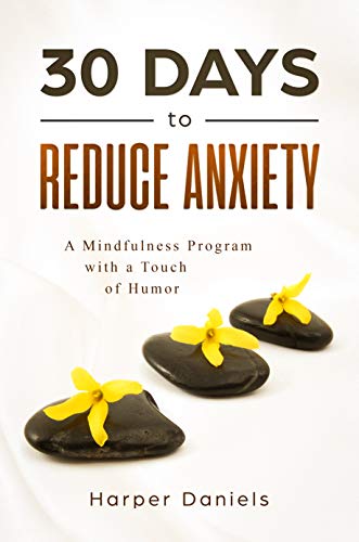 30 Days to Reduce Anxiety: A Mindfulness Program with a Touch of Humor (30-Days-Now Mindfulness and Meditation Guide Books)
