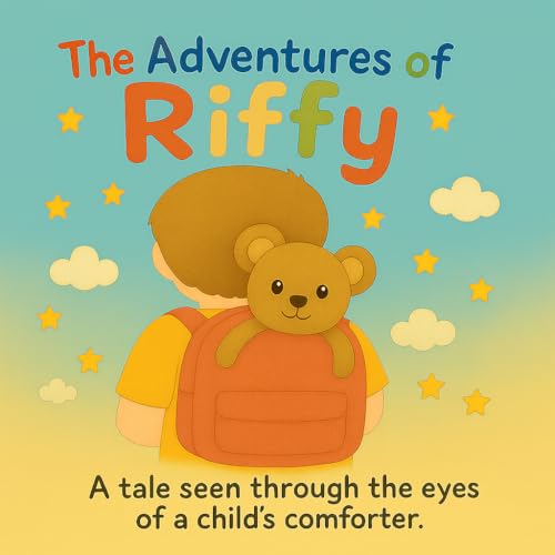 The Adventure Of Riffy : A tale seen through the eyes of a child's comforter