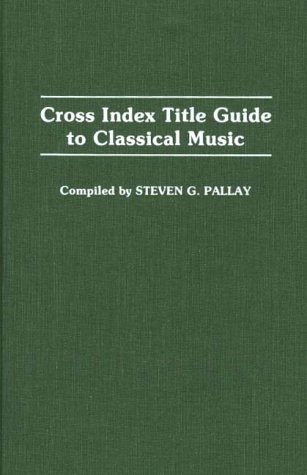 Cross Index Title Guide to Classical Music (Music Reference Collection)