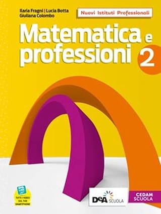 Ilaria Fragni, Lucia Botta – Matematica e professioni. Con Quaderno operativo. Per il biennio degli Ist. professionali. Con e-book. Con espansione online (Vol. 2) (2020) PDF Ilaria Fragni, Lucia Botta – Matematica e professioni. Con Quaderno operativo. Per il biennio degli Ist. professionali. Con e-book. Con espansione online (Vol. 2) (2020) PDF