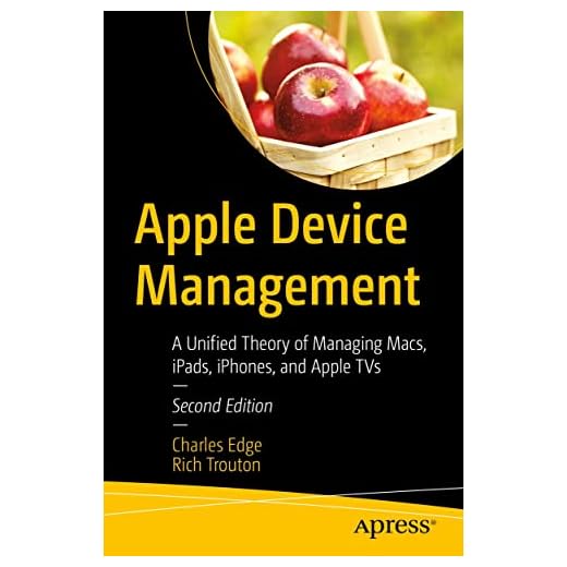 Apple Device Management: A Unified Theory of Managing Macs, iPads, iPhones, and Apple TVs