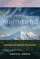 The Book of Nontheistic Transcendentalism: A Religion for Spiritual Co-Creation 173644493X Book Cover