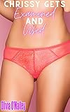  Chrissy Gets Examined And Used: A Doctor Medical Exam Erotica Short Story (English Edition)