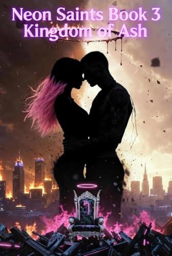 Kingdom of Ash: Book 3 (Neon Saints 5)