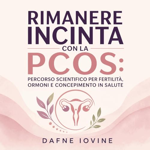 Rimanere incinta con la PCOS: Percorso scientifico per fertilit&agrave;, ormoni e concepimento in salute Audiolibro Por Dafne