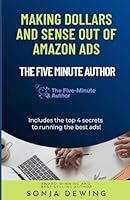 The Five Minute Author: Making Dollars and Sense out of Amazon Ads 1957909048 Book Cover