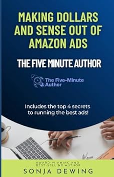 The Five Minute Author: Making Dollars and Sense out of Amazon Ads
