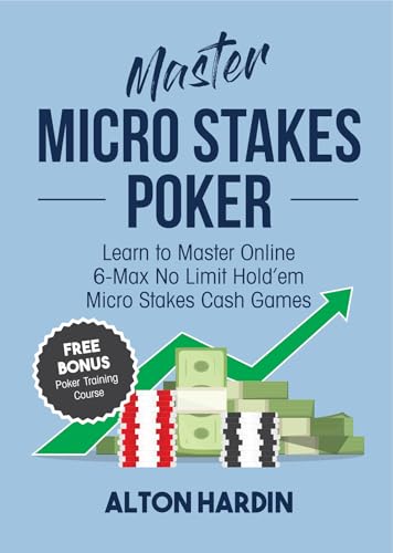 Master Micro Stakes Poker: Learn to Master 6-Max No Limit Hold'em Micro Stakes Cash Games
