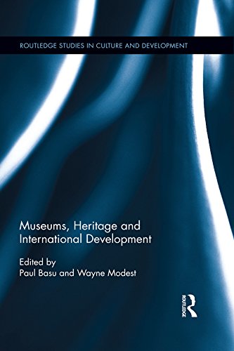 Museums, Heritage and International Development (Routledge Studies in Culture and Development)