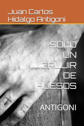SÓLO UN CRUJIR DE HUESOS: ANTIGONI (POESÍA CLÁSICA) (Spanish Edition)