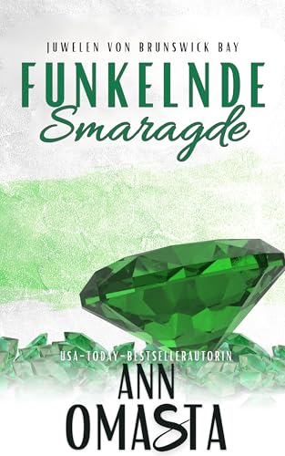 Funkelnde Smaragde: Gegensätze ziehen sich an – mit geheimer Vaterschaft, Kleinstadtflair und zweiter Chance auf die große Liebe (Juwelen von Brunswick Bay 3)