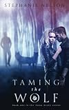 Taming the Wolf by Stephanie Nelson (2013-05-04)