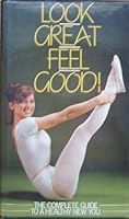 Look Great, Feel Good]: The Complete Guide to a Healthy New You 0004117778 Book Cover