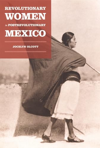 Revolutionary Women in Postrevolutionary Mexico (Next Wave: New Directions in Women's Studies)