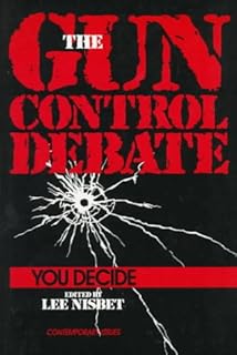The Gun Control Debate: You Decide (Contemporary Issues in Philosophy)