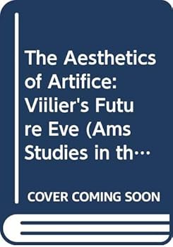 The Aesthetics of Artifice: Villiers' Future Eve