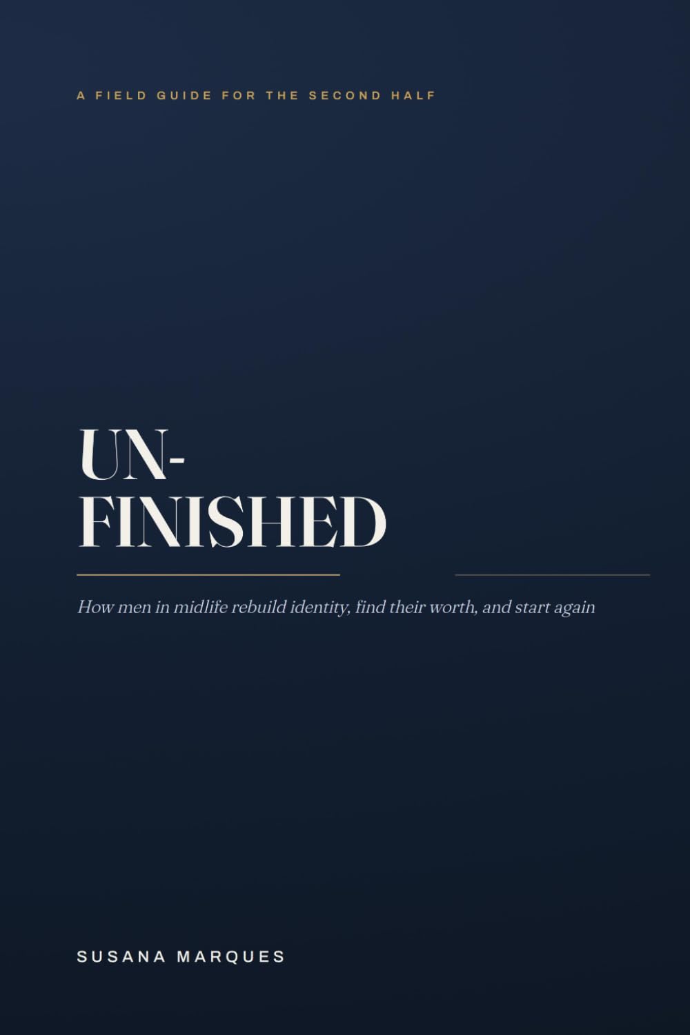 UNFINISHED: How Men in Midlife Rebuild Identity, Find Their Worth, and Start Again