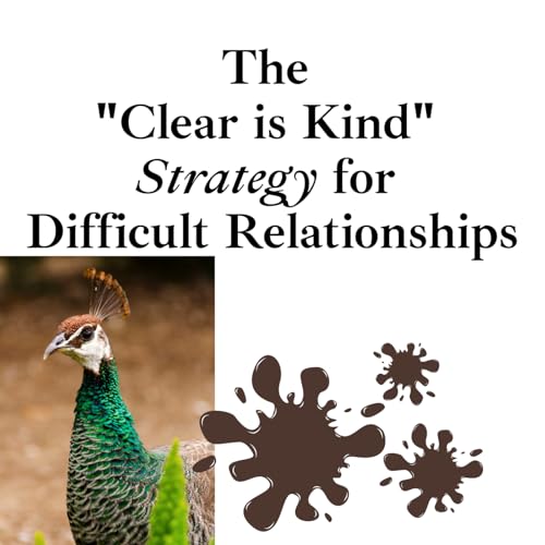 Episode 259: The "Clear is Kind" Strategy for Difficult Relationships ❖ 259
