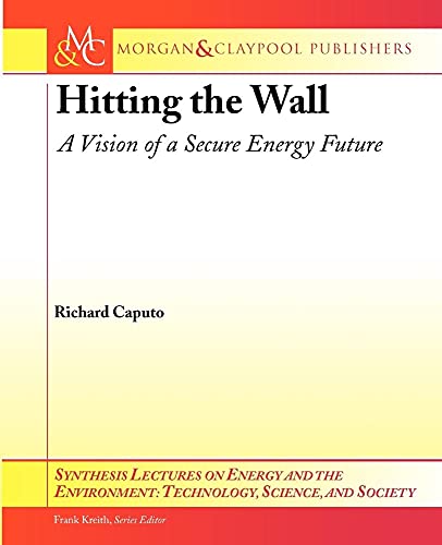 Buy Hitting the Wall: A Vision of a Secure Energy Future (Synthesis Lectures on Energy and the Environment: Technology, Science, and Society) — BookShops.in