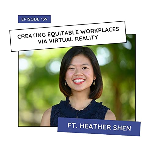 Creating Equitable Workplaces Via Virtual Reality ft. Heather Shen (Praxis Labs) Podcast Por  arte de portada