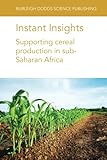  Instant Insights: Supporting cereal production in sub-Saharan Africa: 29 (Burleigh Dodds Science: Instant Insights)