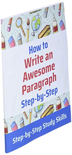 How to Write an Awesome Paragraph Step-by-Step: Step-by-Step Study Skills