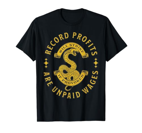 Record Profits are Unpaid Wages - Union Strong T-Shirt