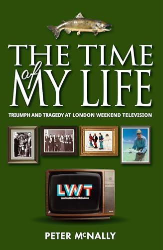 The Time of My Life: Triumph and Tragedy at London Weekend Television