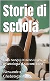 pearson libri inglese scuola media  Storie di scuola: Libro bilingue Italiano Inglese in un’antologia di racconti brevi (Libri bilingue Italiano Inglese: antologie di racconti brevi)