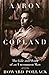 Aaron Copland: THE LIFE AND WORK OF AN UNCOMMON MAN (Music in American Life)