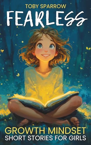 Fearless Growth Mindset Short Stories for Girls: Inspiring tales to build confidence, self-esteem,...