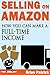 Selling on Amazon: How You Can Make A Full-Time Income Selling On Amazon