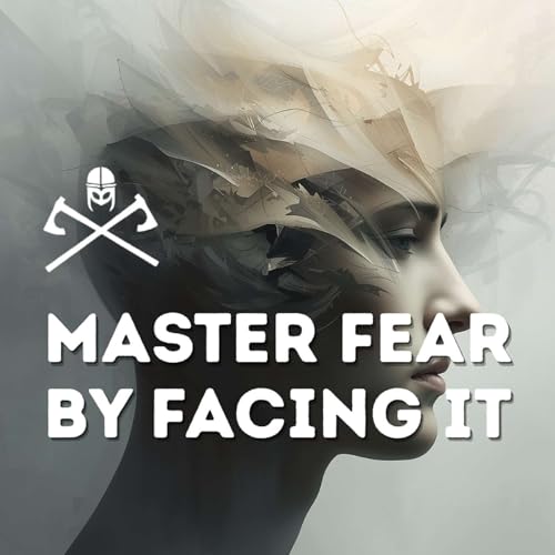Master Fear by Facing It: The Warrior's Fear-Setting Exercise