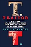Traitor: A History of American Betrayal from Benedict Arnold to Donald Trump