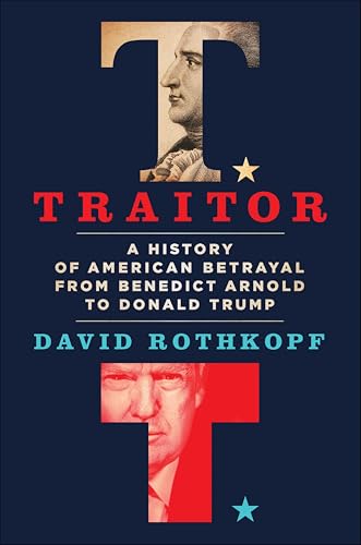 Traitor: A History of American Betrayal from Benedict Arnold to Donald Trump