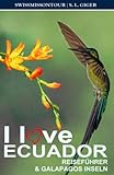 I love Ecuador Reiseführer & Galapagos Inseln: Galapagos Reiseführer Ecuador. Galapagos Inseln Reiseführer für Backpacker Reisen, Cotopaxi und Quito Reiseführer (Swissmissontour Reiseführer)