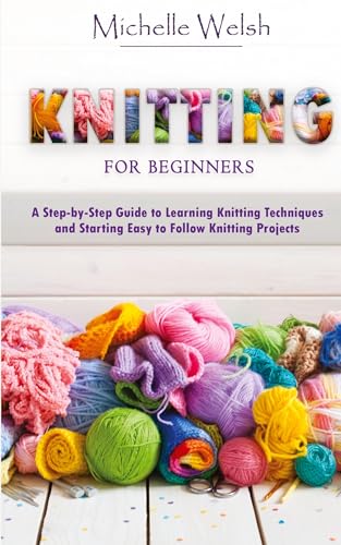 Knitting for Beginners: A Step-by-Step Guide to...