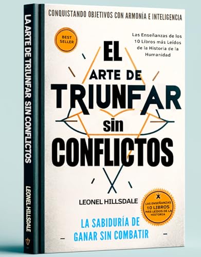 El Arte de Triunfar sin Conflictos: Alcanzar objetivos con armonía e inteligencia