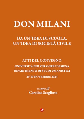 Don Milani. Da un'idea di scuola, un'idea di società civile. Atti del Convegno (Siena, 29-30 novembre 2023