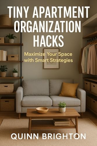Tiny Apartment Organization Hacks: Maximize Your Space with Smart Strategies