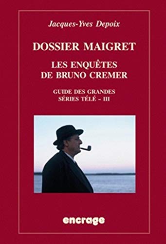 Télécharger Dossier Maigret. Les enquêtes de Bruno Cremer: Guide des grandes séries télé, III Francais PDF