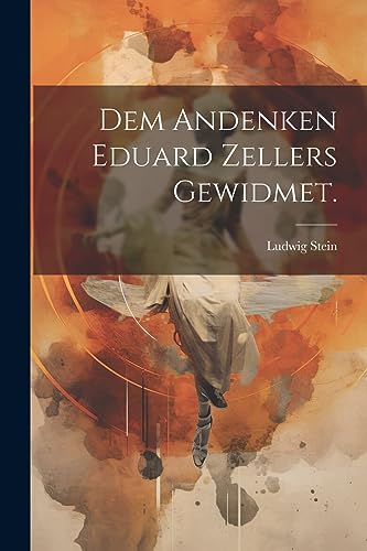 Dem Andenken Eduard Zellers Gewidmet. (German Edition)