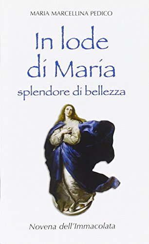 In lode di Maria splendore di bellezza. Novena dell'Immacolata