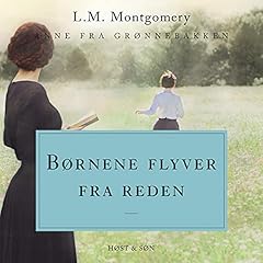 B&oslash;rnene flyver fra reden Audiobook By L. M. Montgomery cover art