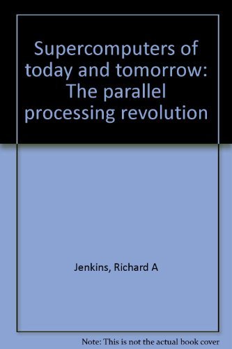 Supercomputers of today and tomorrow: The parallel processing ...
