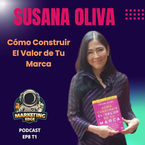 EP08-T1 C&oacute;mo Construir El Valor De Tu Marca con Susana Oliva
