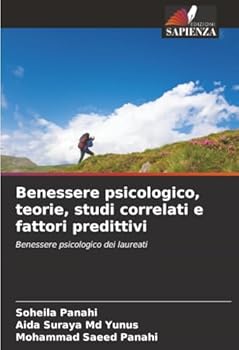 Benessere psicologico, teorie, studi correlati e fattori predittivi: Benessere psicologico dei laureati (Italian Edition)