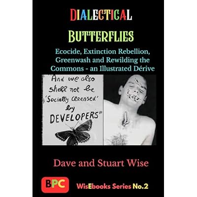 Dialectical Butterflies: Ecocide, Extinction Rebellion, Greenwash and Rewilding the Commons - an Illustrated D&eacute;rive