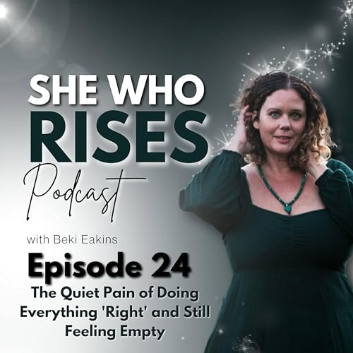 Ep. 24 The Quiet Pain of Doing Everything 'Right' and Still Feeling Empty