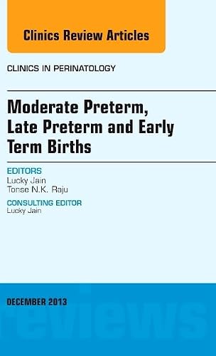 Moderate Preterm, Late Preterm, and Early Term Births, An Issue of Clinics in Perinatology (Volume 40-4) (The Clinics: Internal Medicine, Volume 40-4)